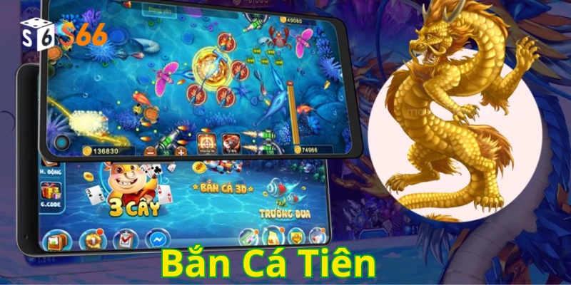 Bắn Cá Tiên có gì hấp dẫn 