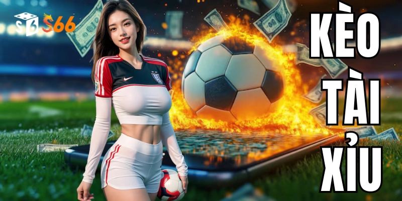 Bí kíp cá cược Kèo Tài Xỉu đánh bại nhà cái