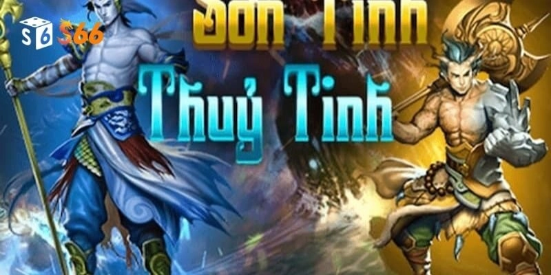 Kinh nghiệm thắng đậm tiền khi chơi sơn tinh thuỷ tinh