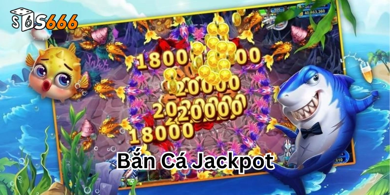 Bắn Cá Jackpot – Hướng Dẫn Cách Chơi Và Các Mẹo Hay Săn Cá