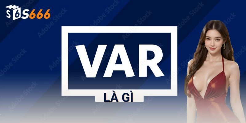 VAR là gì - S666