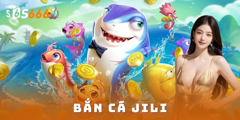 Bắn cá Jili S666 săn cá hiếm thưởng cực hấp dẫn