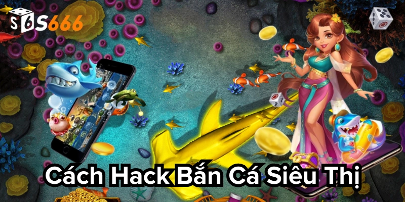 Cách chơi bắn cá mà không cần phải hack