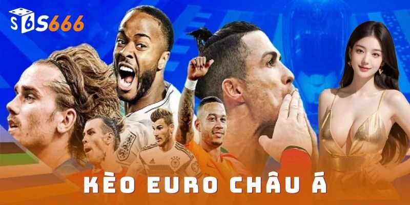 Kèo EURO châu Á thách thức đỉnh cao thắng liền tay